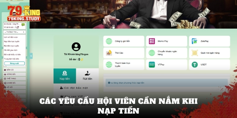 Nạp Tiền 79King - Hướng Dẫn Thao Tác Gửi Vốn A - Z 1 Các yêu cầu hội viên cần nắm khi nạp tiền