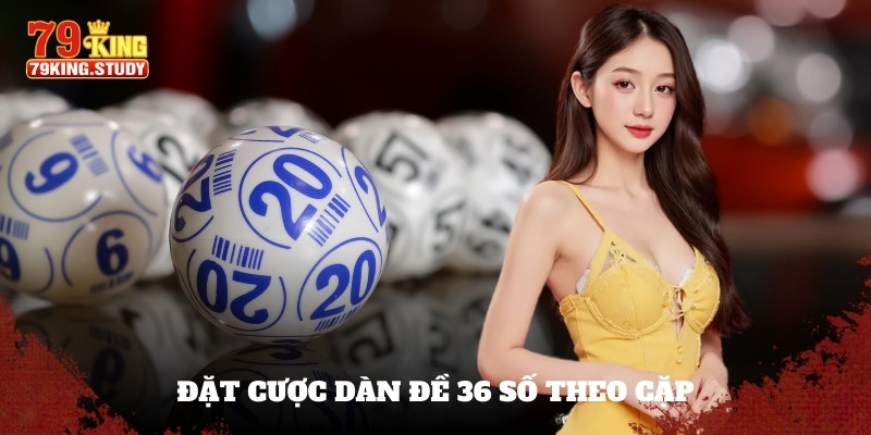 Dàn Đề 36 Số - Bí Quyết Nuôi Lô Tỷ Lệ Thắng Lớn Tại 79KING 2 Chiến lược đặt cược dựa theo cặp hiệu quả