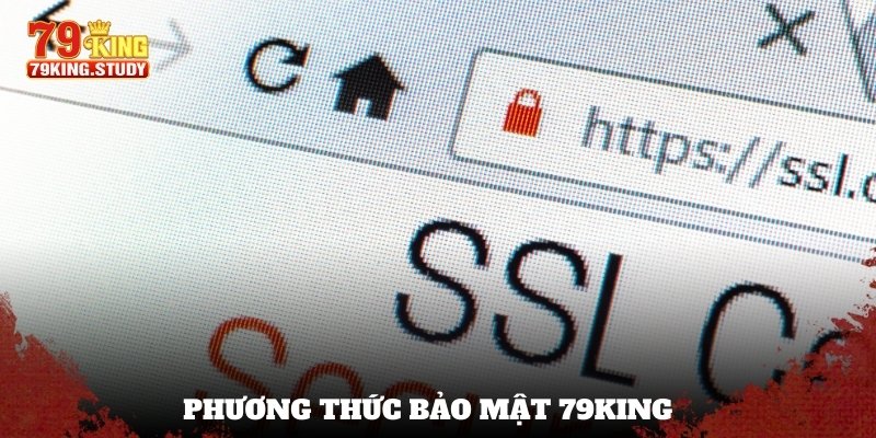 Chính Sách Bảo Mật - Quy Định An Toàn Của Nhà Cái 79KING 3 Phương thức bảo mật 79KING